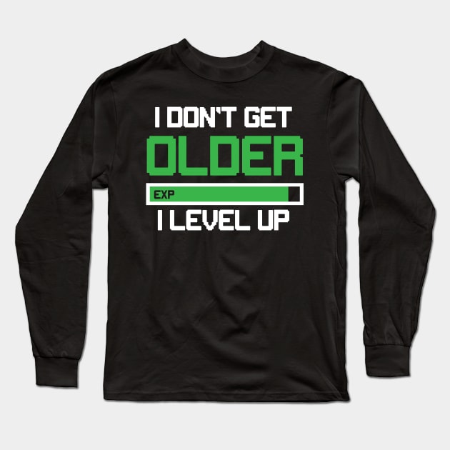 I Don't Get Older I Level Up Long Sleeve T-Shirt by HeriBJ